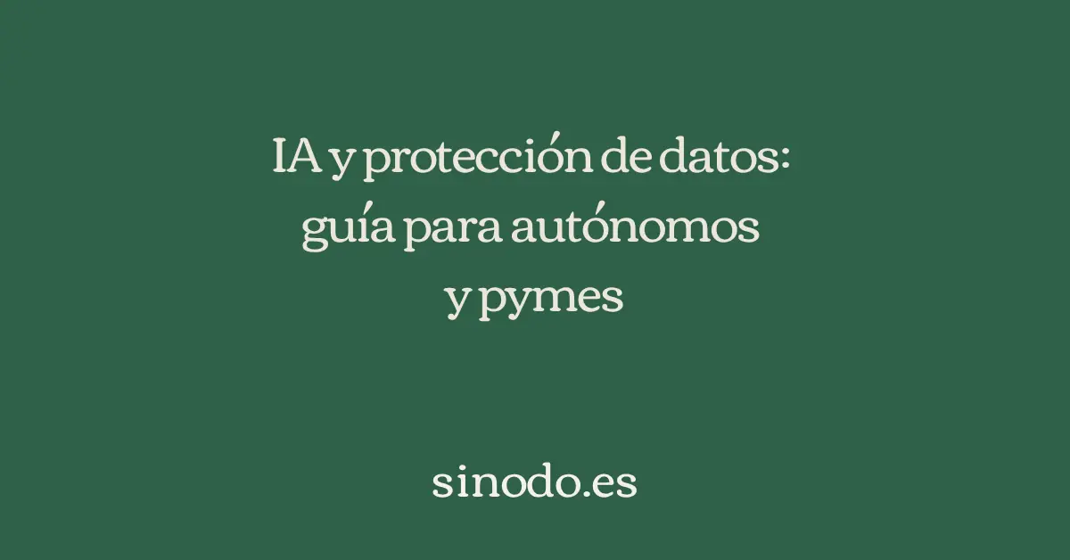 IA y protección de datos: guía para autónomos y pymes